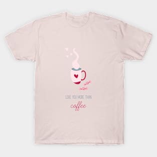 Love you more than coffee T-Shirt